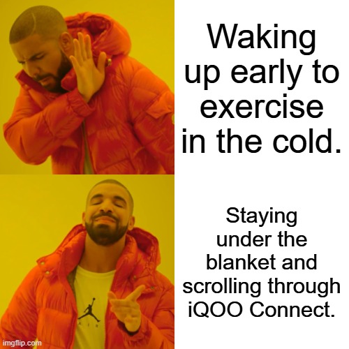 Comparing winter struggles | Waking up early to exercise in the cold. Staying under the blanket and scrolling through iQOO Connect. | image tagged in memes,drake hotline bling | made w/ Imgflip meme maker