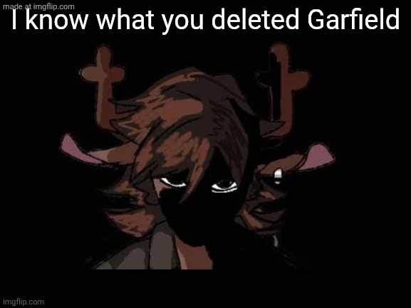 She saw a truck | I know what you deleted Garfield | image tagged in she saw a truck | made w/ Imgflip meme maker