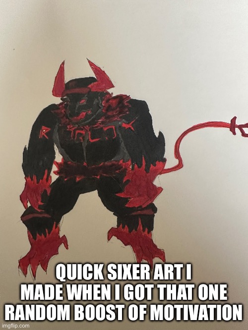 QUICK SIXER ART I MADE WHEN I GOT THAT ONE RANDOM BOOST OF MOTIVATION | made w/ Imgflip meme maker