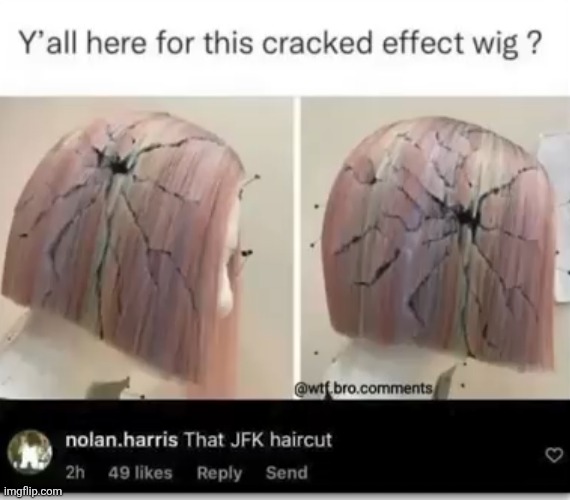 image tagged in jfk,comments,cursed,haircut,wig,fashion | made w/ Imgflip meme maker