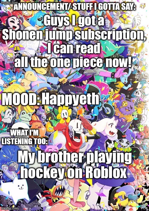 BUILDINGTHEBOB'S temp | Guys I got a Shonen jump subscription, I can read all the one piece now! Happyeth; My brother playing hockey on Roblox | image tagged in buildingthebob's temp | made w/ Imgflip meme maker