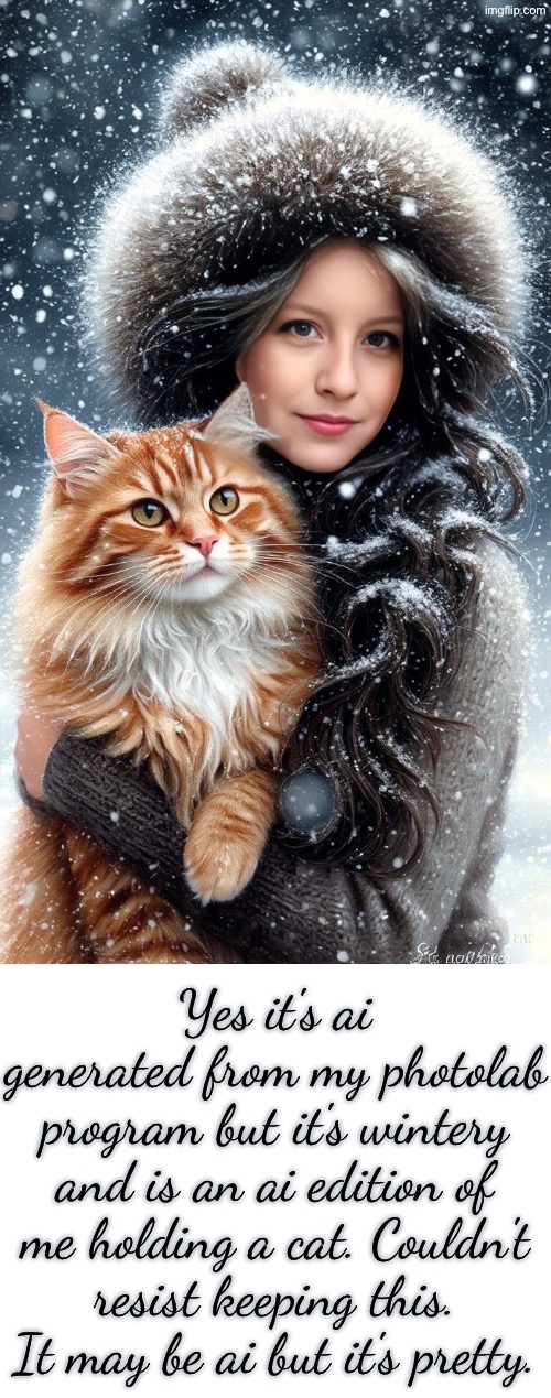 AI generated but beautiful picture | Yes it's ai generated from my photolab program but it's wintery and is an ai edition of me holding a cat. Couldn't resist keeping this. It may be ai but it's pretty. | image tagged in ai art,cats,beautiful,snow,the shining winter,winter | made w/ Imgflip meme maker
