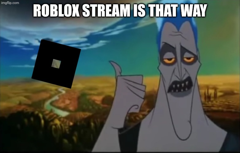 Hades pointing mount Olympus | ROBLOX STREAM IS THAT WAY | image tagged in hades pointing mount olympus | made w/ Imgflip meme maker