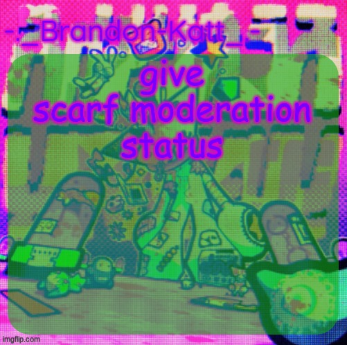 rat's femt temp | give scarf moderation status | image tagged in rat's femt temp | made w/ Imgflip meme maker