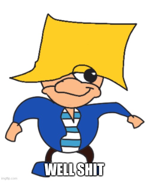 Ugandan max | WELL SHIT | image tagged in ugandan max | made w/ Imgflip meme maker