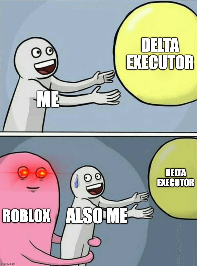 Running Away Balloon | DELTA EXECUTOR; ME; DELTA EXECUTOR; ROBLOX; ALSO ME | image tagged in memes,running away balloon | made w/ Imgflip meme maker