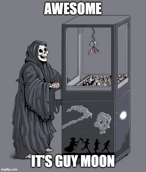 My heart goes out to every 2000s kid. | AWESOME; IT'S GUY MOON | image tagged in grim reaper claw machine,memes,composers,nickelodeon,cartoons,rest in peace | made w/ Imgflip meme maker