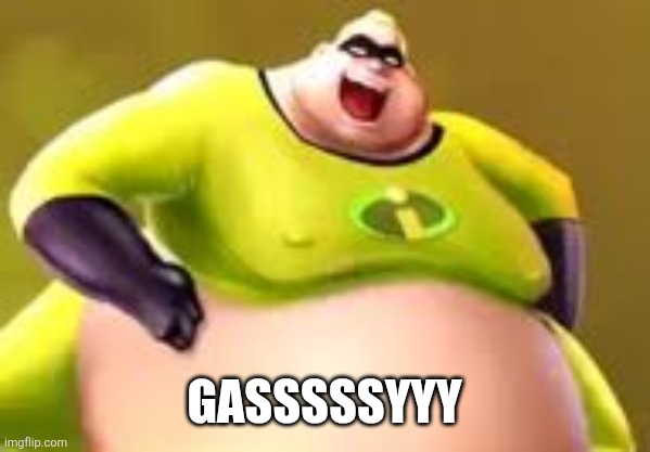 GASSSSSYYY | image tagged in incredible gassy patreon | made w/ Imgflip meme maker