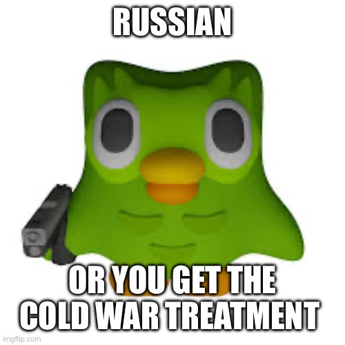 he's here | RUSSIAN OR YOU GET THE COLD WAR TREATMENT | image tagged in he's here | made w/ Imgflip meme maker