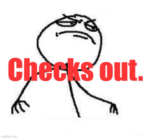  Close Enough | Checks out. | image tagged in close enough | made w/ Imgflip meme maker