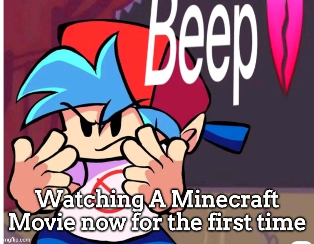 ㅤ | Watching A Minecraft Movie now for the first time | image tagged in beep | made w/ Imgflip meme maker