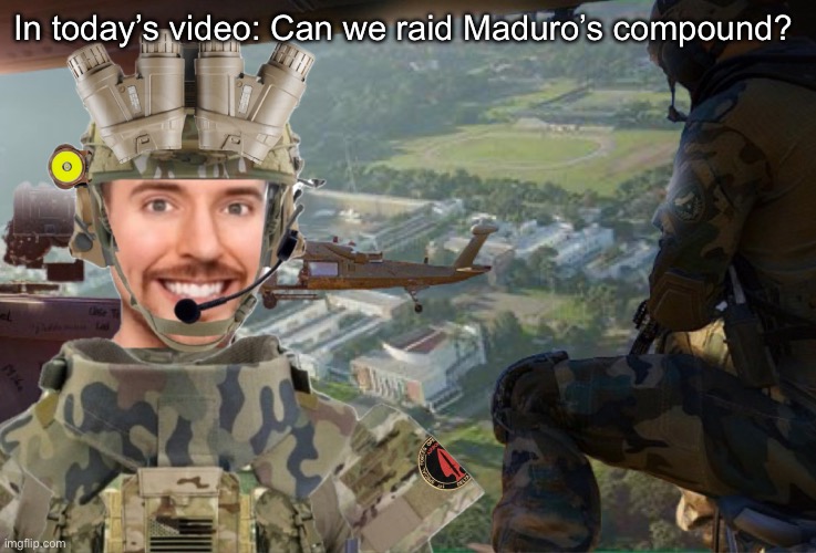 Mr. Beast raids Venezuela | In today’s video: Can we raid Maduro’s compound? | image tagged in mr beast,hilarious,offensive,venezuela,cocaine,conservative | made w/ Imgflip meme maker