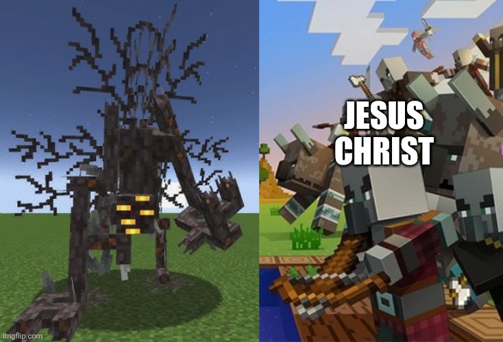JESUS CHRIST | image tagged in root of fear wilted bright render,illagers | made w/ Imgflip meme maker