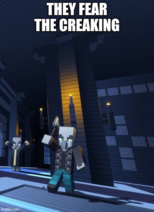 Illagers | THEY FEAR THE CREAKING | image tagged in illagers | made w/ Imgflip meme maker