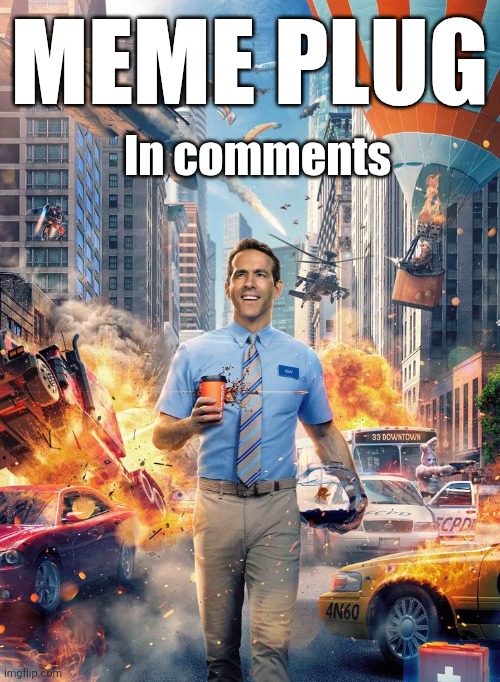 Upvote em!!!!!!!! | In comments; MEME PLUG | image tagged in free guy meme,ryan reynolds,memes,plug,meme plug,comments | made w/ Imgflip meme maker