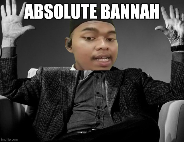 Absolute Cinema | ABSOLUTE BANNAH | image tagged in absolute cinema | made w/ Imgflip meme maker