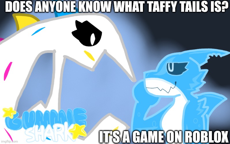 The shark (blue thing) is my fursona, and the dinosaur (white thing) is Fluffy btw. | DOES ANYONE KNOW WHAT TAFFY TAILS IS? IT'S A GAME ON ROBLOX | image tagged in roblox,taffy tails,drawing | made w/ Imgflip meme maker