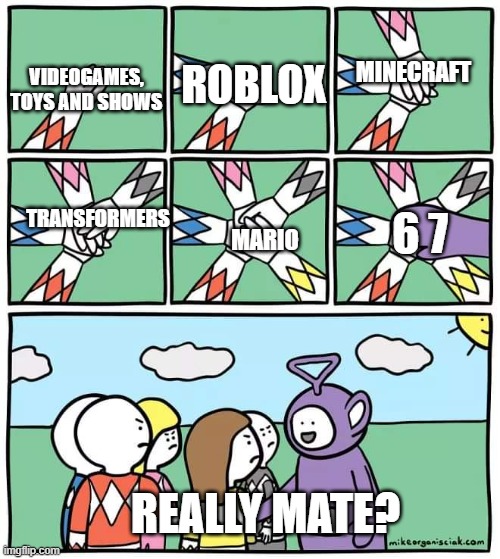 dude no.... | ROBLOX; MINECRAFT; VIDEOGAMES, TOYS AND SHOWS; TRANSFORMERS; 6 7; MARIO; REALLY MATE? | image tagged in power ranger teletubbies,67,transformers,toys,video games,tv shows | made w/ Imgflip meme maker