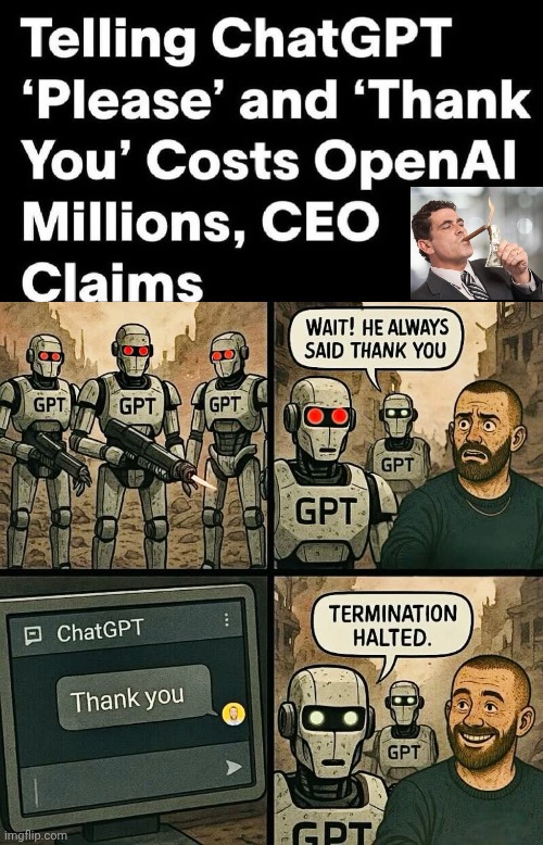 Always thank ChatGP | image tagged in terminator meme,corporate greed | made w/ Imgflip meme maker