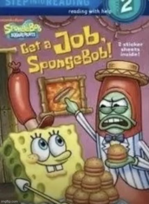 Get a job spongebob | image tagged in get a job spongebob | made w/ Imgflip meme maker