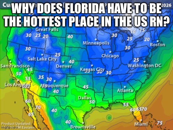 WHY DOES FLORIDA HAVE TO BE THE HOTTEST PLACE IN THE US RN? | made w/ Imgflip meme maker