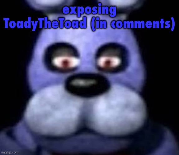 edit: holy fucking shit thanks for the 2 likes you guys | exposing ToadyTheToad (in comments) | image tagged in goofster | made w/ Imgflip meme maker