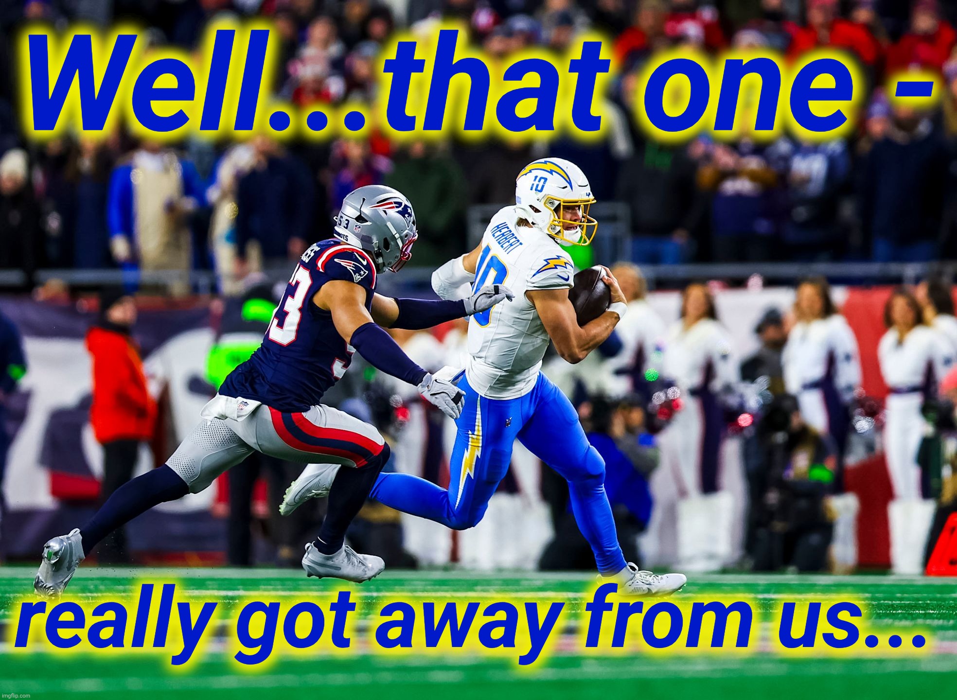 Well...that one - really got away from us... | made w/ Imgflip meme maker