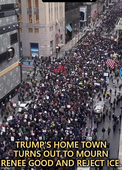 TRUMP'S HOME TOWN TURNS OUT TO MOURN RENEE GOOD AND REJECT ICE. | image tagged in trump,renee good,kristi noem,ice,murder | made w/ Imgflip meme maker