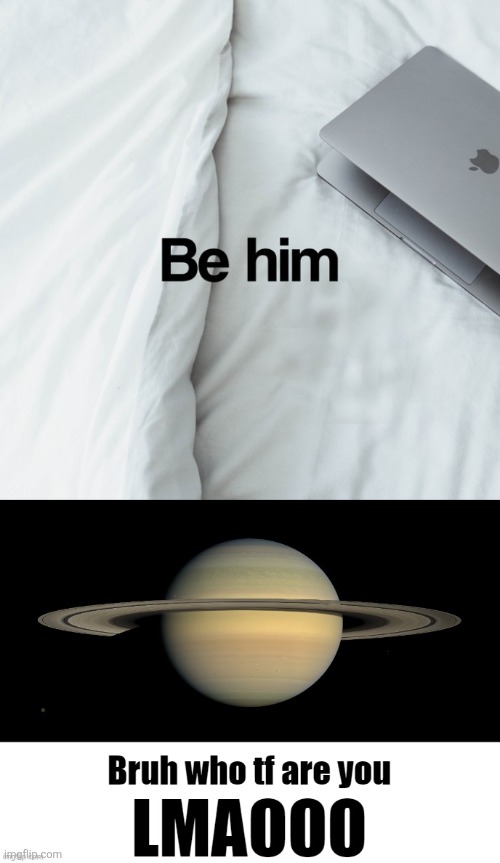 image tagged in bruh who tf are you lmaooo | made w/ Imgflip meme maker