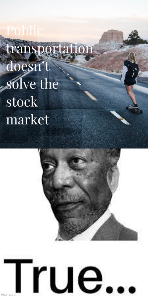 image tagged in morgan freeman true | made w/ Imgflip meme maker