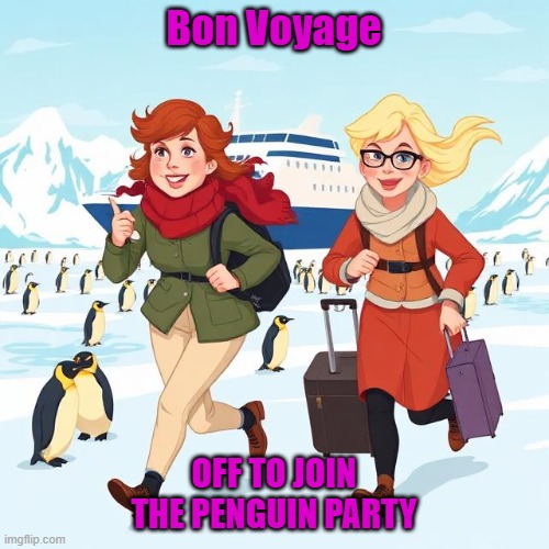 Cruise ship to the Antarctic | Bon Voyage; OFF TO JOIN THE PENGUIN PARTY | image tagged in penguins,cruise ship,ladies running,ai generated | made w/ Imgflip meme maker