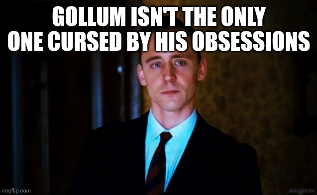 Sad Smile | GOLLUM ISN'T THE ONLY ONE CURSED BY HIS OBSESSIONS | image tagged in sad smile | made w/ Imgflip meme maker