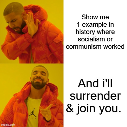 And Forget Switzerland it's now call MUSZILand | Show me 1 example in history where socialism or communism worked; And i'll surrender & join you. | image tagged in memes,drake hotline bling | made w/ Imgflip meme maker