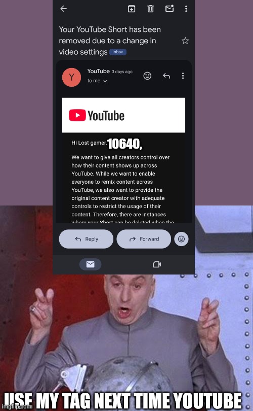 Yeah youtube | 10640, USE MY TAG NEXT TIME YOUTUBE | image tagged in memes,dr evil laser,youtube,youtuber,modern problems,moderators | made w/ Imgflip meme maker