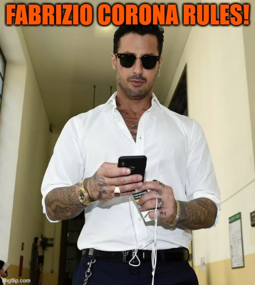 Fabrizio Corona | FABRIZIO CORONA RULES! | image tagged in fabrizio corona | made w/ Imgflip meme maker