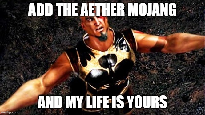 ADD THE AETHER MOJANG AND MY LIFE IS YOURS | image tagged in kratos and my life is yours | made w/ Imgflip meme maker
