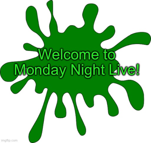 Green Monday | Welcome to Monday Night Live! | image tagged in green monday | made w/ Imgflip meme maker