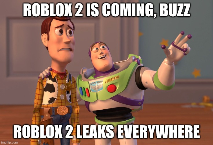 roblox 2 be like: | ROBLOX 2 IS COMING, BUZZ; ROBLOX 2 LEAKS EVERYWHERE | image tagged in memes,x x everywhere,roblox,funny,roblox 2 | made w/ Imgflip meme maker