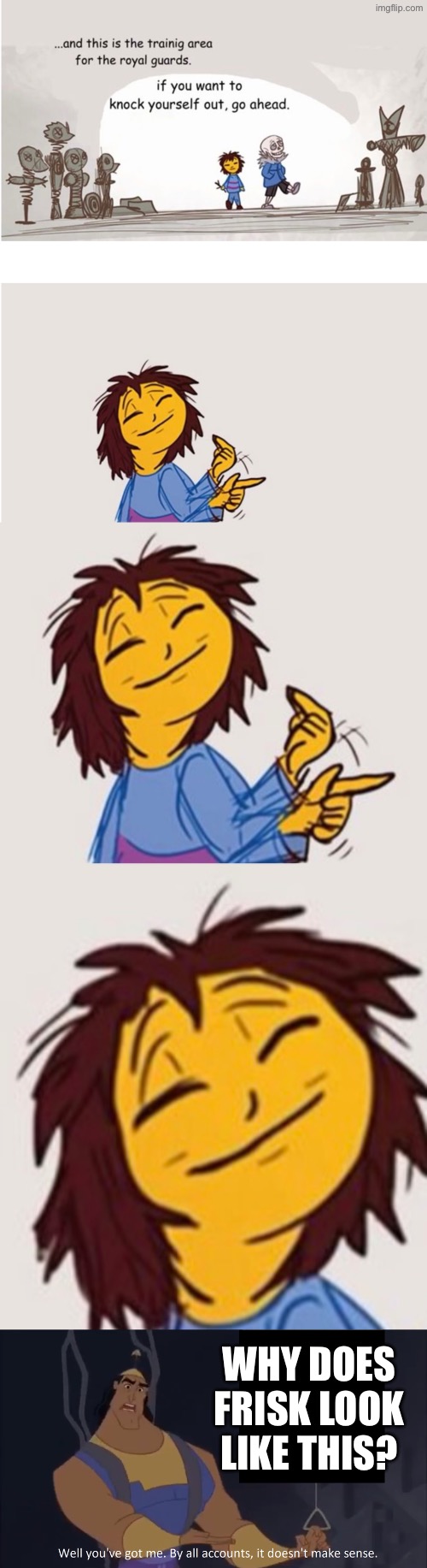 Like, they look like a character whose name I forgot from Studio Ghibli | WHY DOES FRISK LOOK LIKE THIS? | image tagged in kronk - doesn't make sense captioned | made w/ Imgflip meme maker