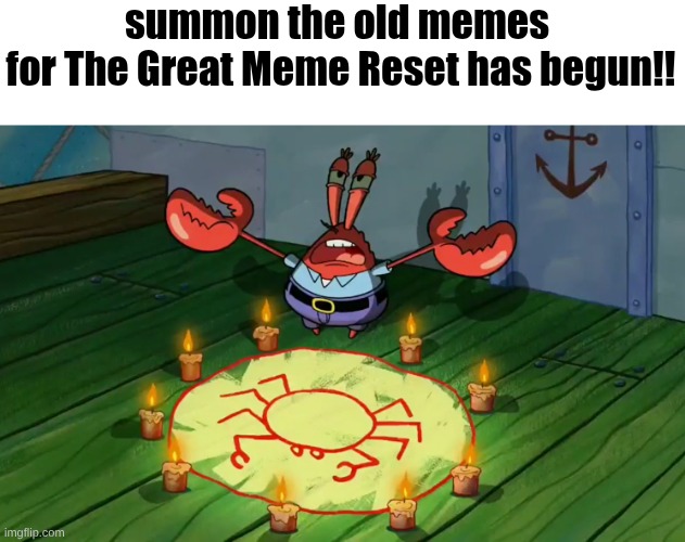 SUMMON THE OLD MEMES | summon the old memes 
for The Great Meme Reset has begun!! | image tagged in mr crabs summons pray circle,the great meme reset,great meme reset | made w/ Imgflip meme maker