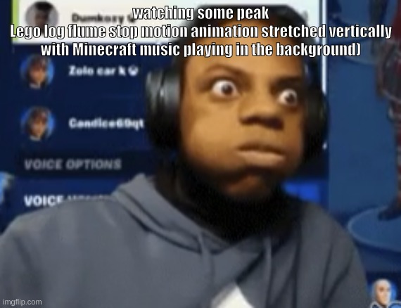 speed blowing | watching some peak
Lego log flume stop motion animation stretched vertically with Minecraft music playing in the background) | image tagged in speed blowing | made w/ Imgflip meme maker