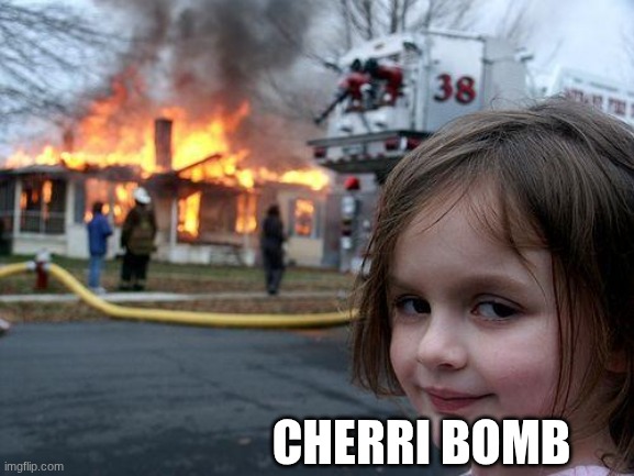 Cherri everyday | CHERRI BOMB | image tagged in memes,disaster girl,hazbin hotel | made w/ Imgflip meme maker