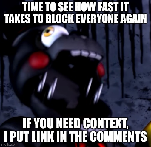 scream | TIME TO SEE HOW FAST IT TAKES TO BLOCK EVERYONE AGAIN; IF YOU NEED CONTEXT, I PUT LINK IN THE COMMENTS | image tagged in scream | made w/ Imgflip meme maker