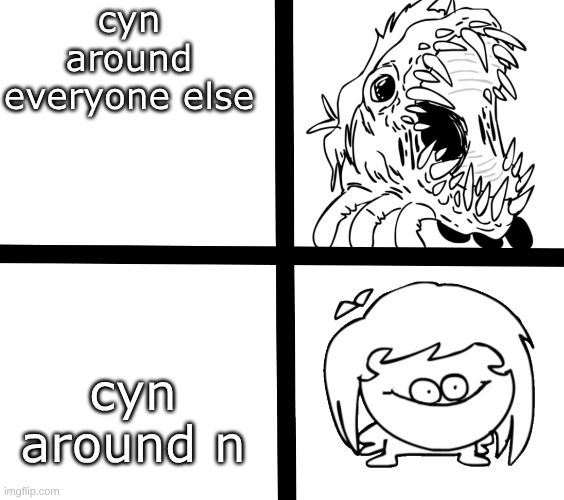 Sr Pelo Ill meme | cyn around everyone else; cyn around n | image tagged in sr pelo ill meme,murder drones,cyn | made w/ Imgflip meme maker
