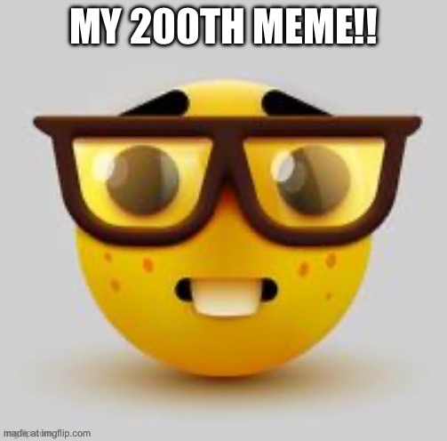 MY 200TH MEME!! | image tagged in 200 | made w/ Imgflip meme maker