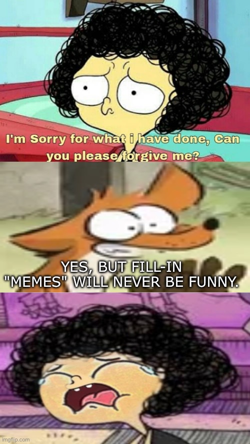Ruining Another Fill-In Meme 2: Electric Boogaloo | YES, BUT FILL-IN "MEMES" WILL NEVER BE FUNNY. | image tagged in ruin this fill in meme 139 | made w/ Imgflip meme maker