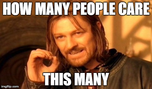 One Does Not Simply | HOW MANY PEOPLE CARE THIS MANY | image tagged in memes,one does not simply | made w/ Imgflip meme maker