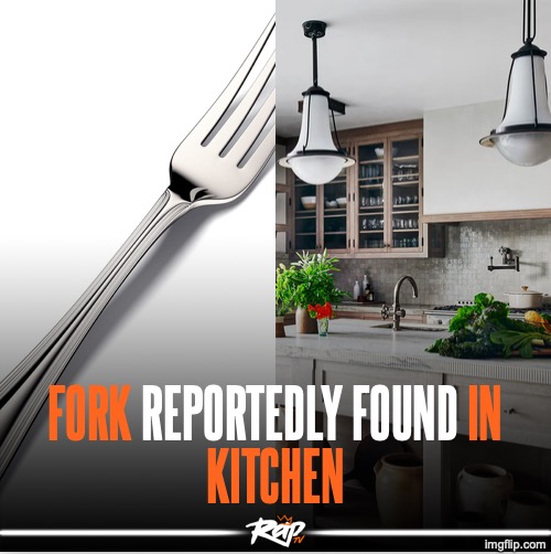 fork found in kitchen rapTV | image tagged in fork found in kitchen raptv | made w/ Imgflip meme maker