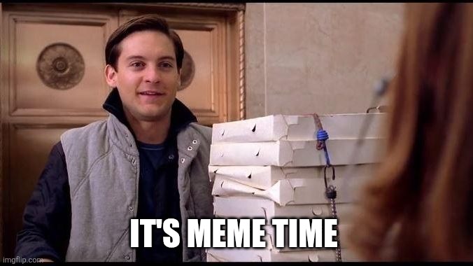 Its Pizza time | IT'S MEME TIME | image tagged in its pizza time | made w/ Imgflip meme maker