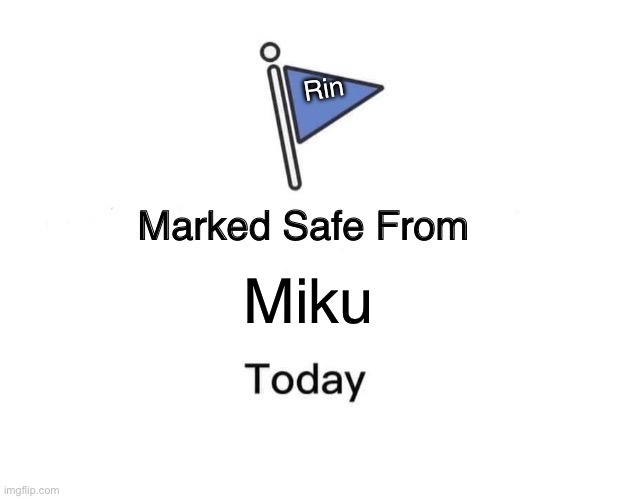 Marked Safe From | Rin; Miku | image tagged in memes,marked safe from | made w/ Imgflip meme maker